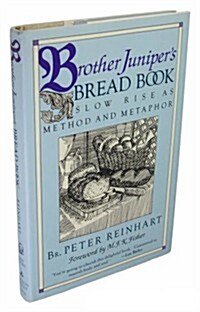 Brother Junipers Bread Book: Slow Rise As Method and Metaphor (Hardcover, First Edition)