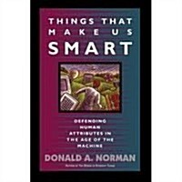Things That Make Us Smart: Defending Human Attributes in the Age of the Machine (Hardcover, First Printing)