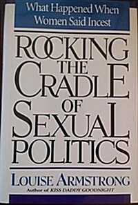 Rocking the Cradle of Sexual Politics: What Happened When Women Said Incest (Hardcover, First Edition)