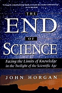 [중고] The End Of Science: Facing The Limits Of Knowledge In The Twilight Of The Scientific Age (Helix Books) (Hardcover, 1st)