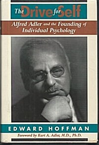 The Drive for Self: Alfred Adler and the Founding of Individual Psychology (Hardcover)