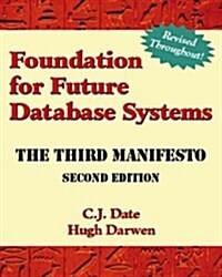 Foundation for Future Database Systems: The Third Manifesto (2nd Edition) (Paperback, 2 Sub)