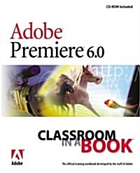 Adobe Premiere 6.0: Classroom in a Book (Paperback)