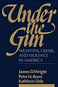 Under the Gun: Weapons, Crime, and Violence in America (Hardcover)