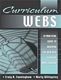 Curriculum Webs: A Practical Guide to Weaving the Web into Teaching and Learning (Paperback, 1st)