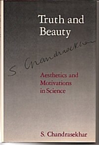 Truth and Beauty: Aesthetics and Motivations in Science (Hardcover, 2nd prt.)