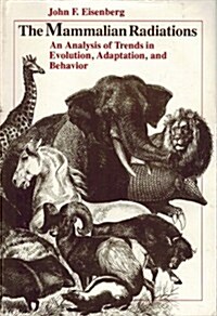 The Mammalian Radiations: An Analysis of Trends in Evolution, Adaptation, and Behavior (Hardcover, First Edition)