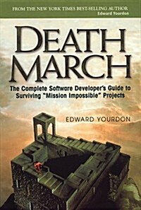 Death March: The Complete Software Developers Guide to Surviving Mission Impossible Projects (Yourdon Computing Series) (Paperback)