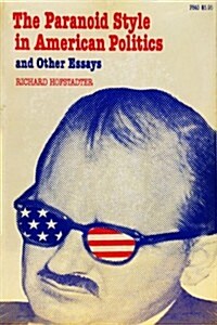 The Paranoid Style in American Politics, and Other Essays (Paperback)
