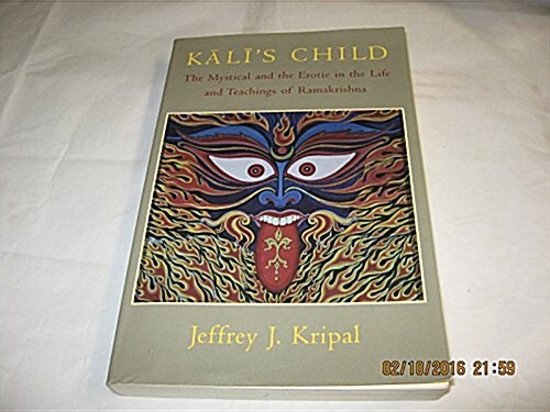 Kalis Child: The Mystical and the Erotic in the Life and Teachings of Ramakrishna (Paperback)