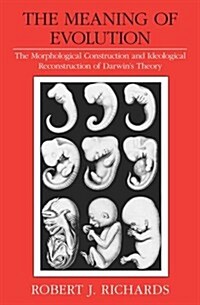 The Meaning of Evolution: The Morphological Construction and Ideological Reconstruction of Darwins Theory (Science and Its Conceptual Foundations ser (Hardcover, First Edition)