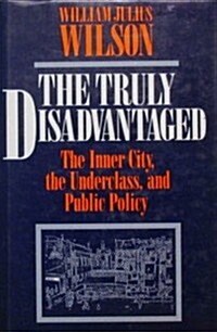 The Truly Disadvantaged: The Inner City, the Underclass, and Public Policy (Hardcover)