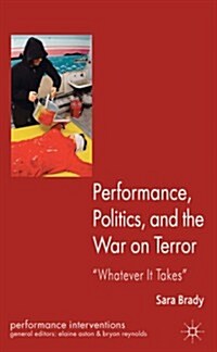 Performance, Politics, and the War on Terror : Whatever it Takes (Hardcover)