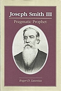 Joseph Smith III: Pragmatic Prophet (Hardcover)