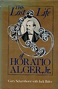 The Lost Life of Horatio Alger, Jr. (Hardcover, F First Edition)