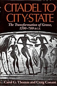 Citadel to City-State: The Transformation of Greece, 1200-700 BCE (Hardcover, First Edition)
