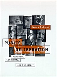 Public Deliberation: Pluralism, Complexity, and Democracy (Studies in Contemporary German Social Thought) (Hardcover)