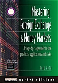 Mastering Foreign Exchange and Money Markets: A Step-by-Step Guide to the Products, Applications and Risks (Paperback, Pap/Dsk)