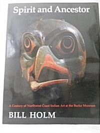 Spirit and Ancestor: A Century of Northwest Coast Indian Art in the Burke Museum (Thomas Burke Memorial Washington State Museum, Monographs, No 4) (Hardcover, First Edition)