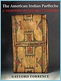 The American Indian Parfleche: A Tradition of Abstract Painting (Paperback, First Edition)