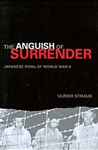 The Anguish of Surrender: Japanese POWs of World War II (Hardcover)