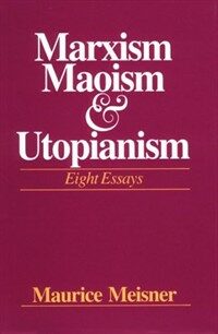 Marxism, Maoism, and utopianism : eight essays