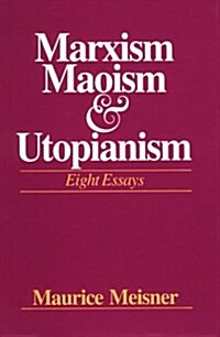 Marxism, Maoism, and Utopianism: Eight Essays (Hardcover, 1st)