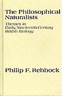 Philosophical Naturalists: Themes in Early Nineteenth-Century British Biology (Wisconsin publications in the history of science and medicine) (Hardcover, 1st)