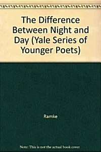 The Difference Between Night and Day (Yale Series of Younger Poets) (Paperback, First Edition)