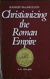 Christianizing the Roman Empire : (A.D. 100-400)
