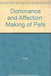 Dominance & affection : the making of pets