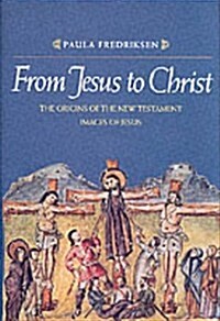From Jesus to Christ: The Origins of the New Testament Images of Jesus (Hardcover, 1St Edition)