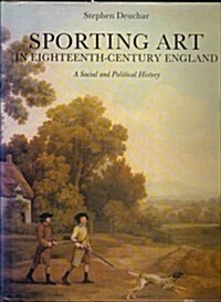 Sporting Art in Eighteenth Century England: A Social and Political History (Studies in British Art) (Hardcover, Reprint)