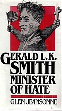 Gerald L.K. Smith, Minister of Hate (Hardcover, 1st)