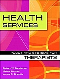 Health Services: Policy and Systems for Therapists (Paperback, 1st)