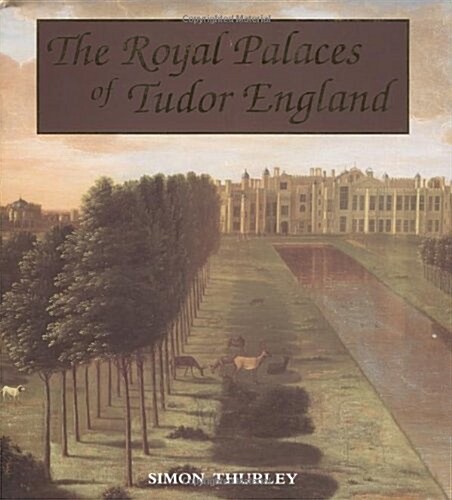 The Royal Palaces of Tudor England: Architecture and Court Life, 1460-1547 (Paul Mellon Centre for Studies in Britis) (Hardcover, 0)