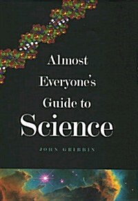 Almost Everyones Guide to Science: The Universe, Life and Everything (Hardcover)