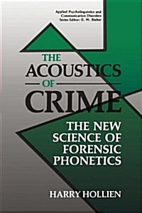 The Acoustics of Crime: The New Science of Forensic Phonetics (Hardcover, 1990)