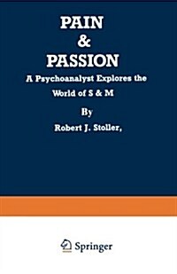 Pain & Passion: A Psychoanalyst Explores the World of S & M (Paperback, Softcover Repri)