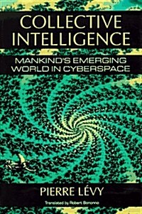 Collective Intelligence: Mankinds Emerging World in Cyberspace (Hardcover, 1st)