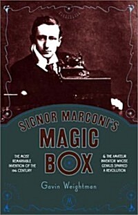Signor Marconis Magic Box: The Most Remarkable Invention Of The 19th Century & The Amateur Inventor Whose Genius Sparked A Revolution (Hardcover, New edition)