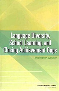 Language Diversity, School Learning, and Closing Achievement Gaps: A Workshop Summary (Paperback)