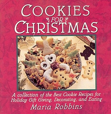 Cookies for Christmas: Fifty of the Best Cookie Recipes for Holiday Gift Giving, Decorating, and Eating (Paperback, 1st)