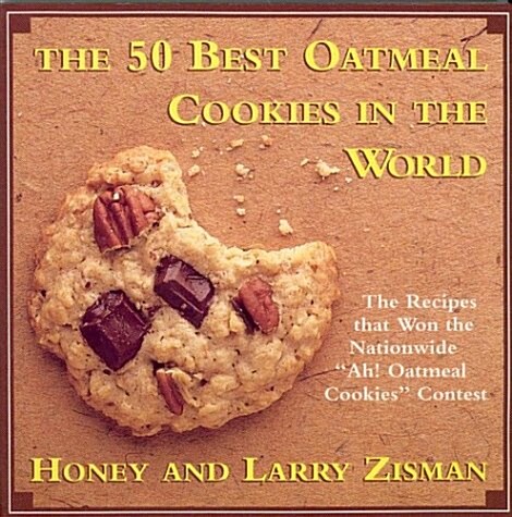 The 50 Best Oatmeal Cookies in the World: The Recipes That Won the Nationwide Ah! Oatmeal Cookies Contest (Paperback, 1st)