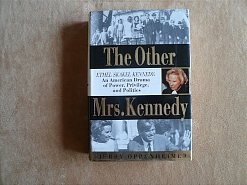 The Other Mrs. Kennedy: Ethel Skakel Kennedy : An American Drama of Power, Privilege, and Politics (Hardcover, 1st)