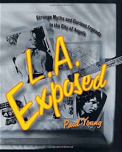L.A. Exposed: Strange Myths and Curious Legends in the City of Angels (Paperback, First Edition)