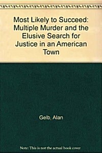 Most Likely to Succeed: Multiple Murder and the Elusive Search for Justice in an American Town (Paperback)