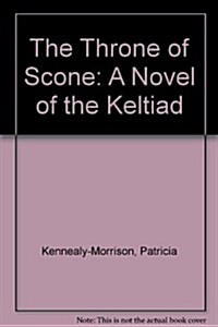 The Throne of Scone: Second Book of the Keltiad (Hardcover, First edition, first printing.)