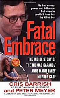 Fatal Embrace: The Inside Story Of The Thomas Capano/Anne Marie Fahey Murder Case (St. Martins True Crime Library) (Mass Market Paperback)