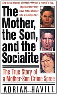 The Mother, The Son, And The Socialite: The True Story Of A Mother-Son Crime Spree (St. Martins True Crime Library) (Mass Market Paperback)